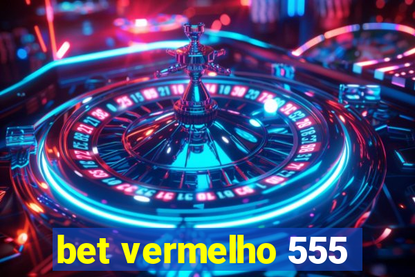 bet vermelho 555